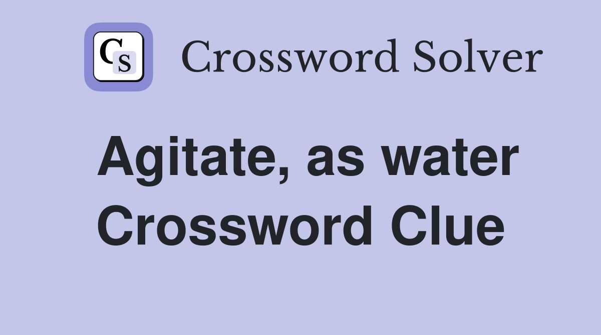 Agitate, as water Crossword Clue