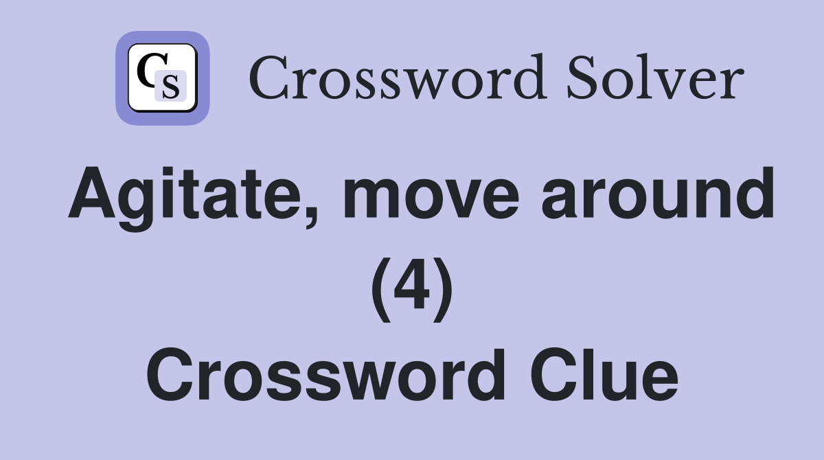 Agitate, move around (4) Crossword Clue