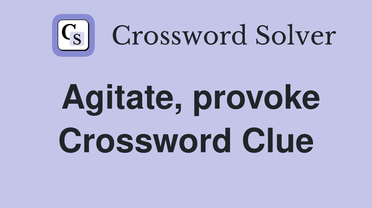 Agitate, provoke Crossword Clue