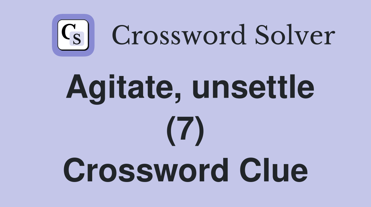 Agitate, unsettle (7) Crossword Clue