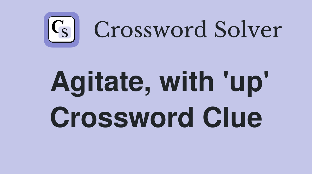 Agitate, with 'up' Crossword Clue