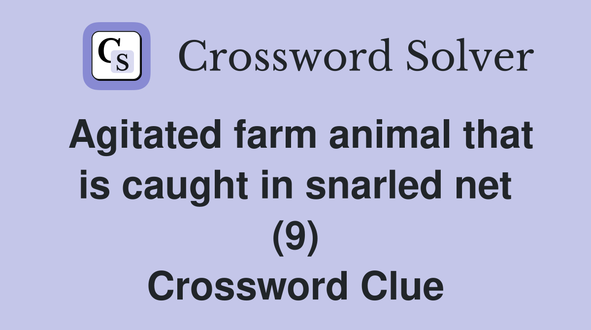 Agitated farm animal that is caught in snarled net (9) Crossword Clue