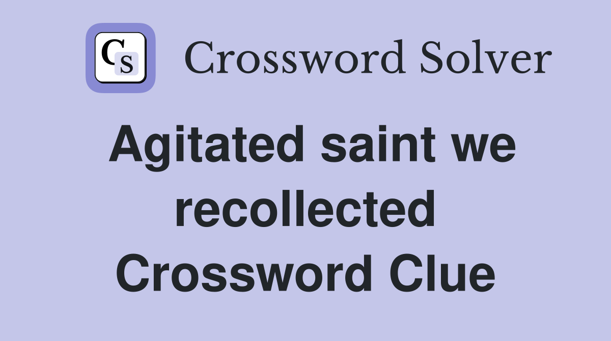 Agitated saint we recollected Crossword Clue