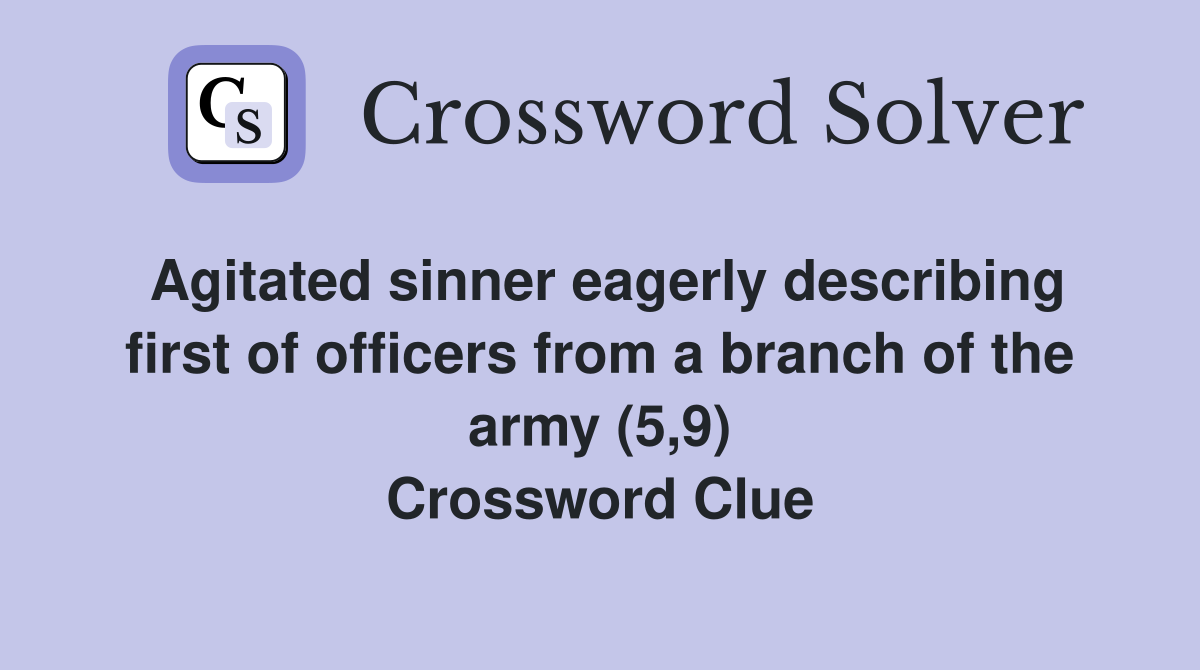Agitated sinner eagerly describing first of officers from a branch of the army (5,9) Crossword Clue
