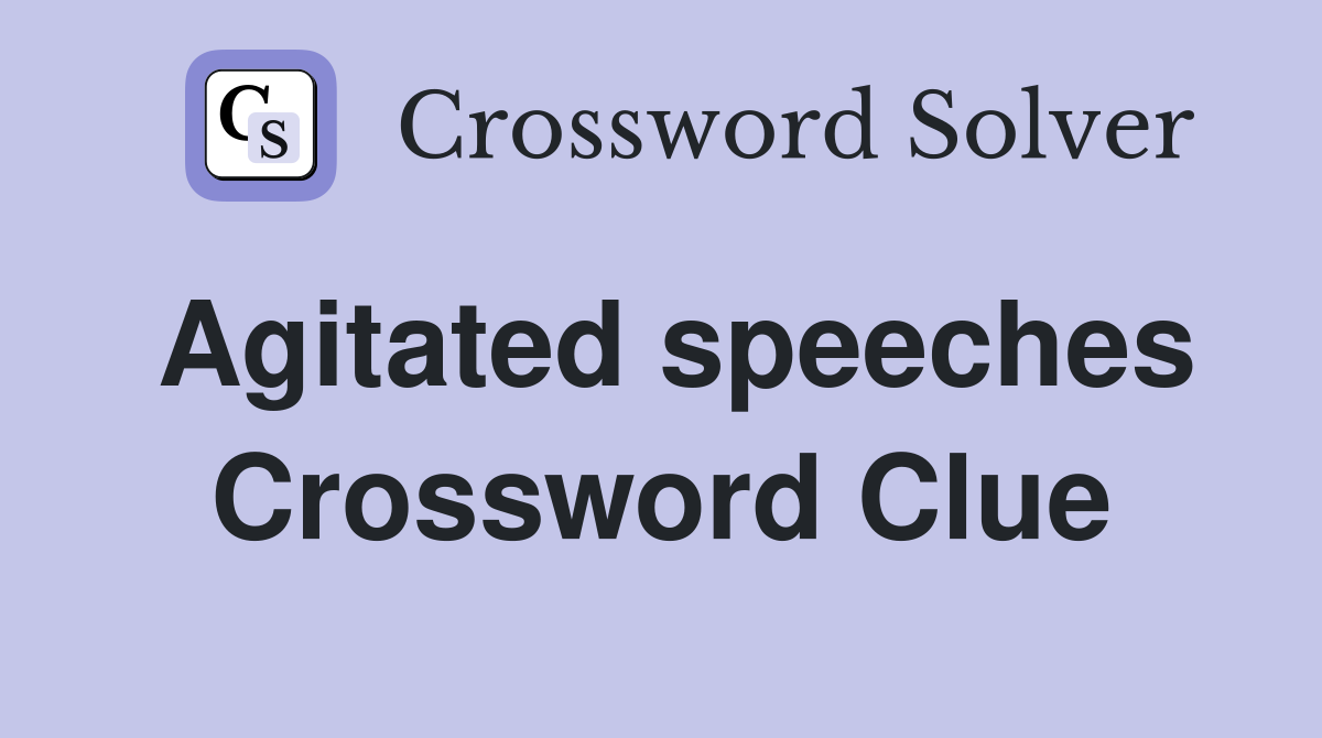 Agitated speeches Crossword Clue