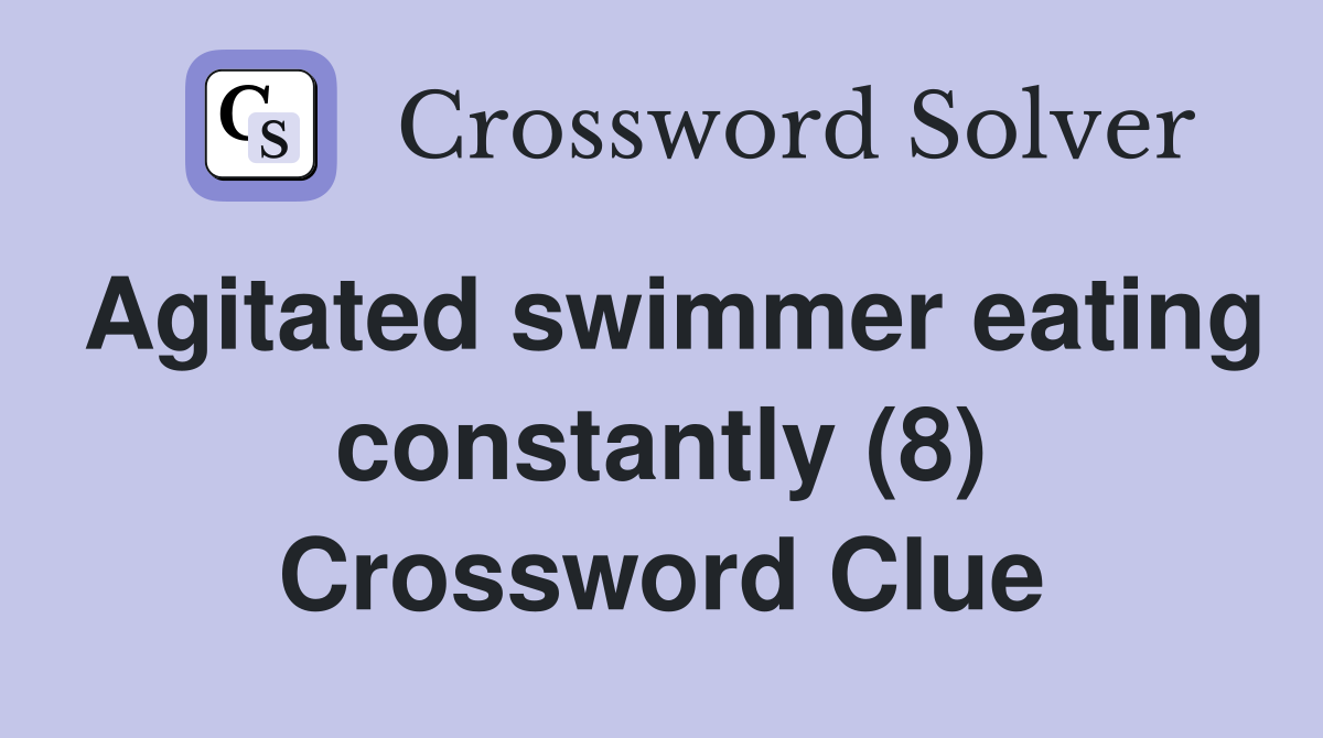Agitated swimmer eating constantly (8) Crossword Clue