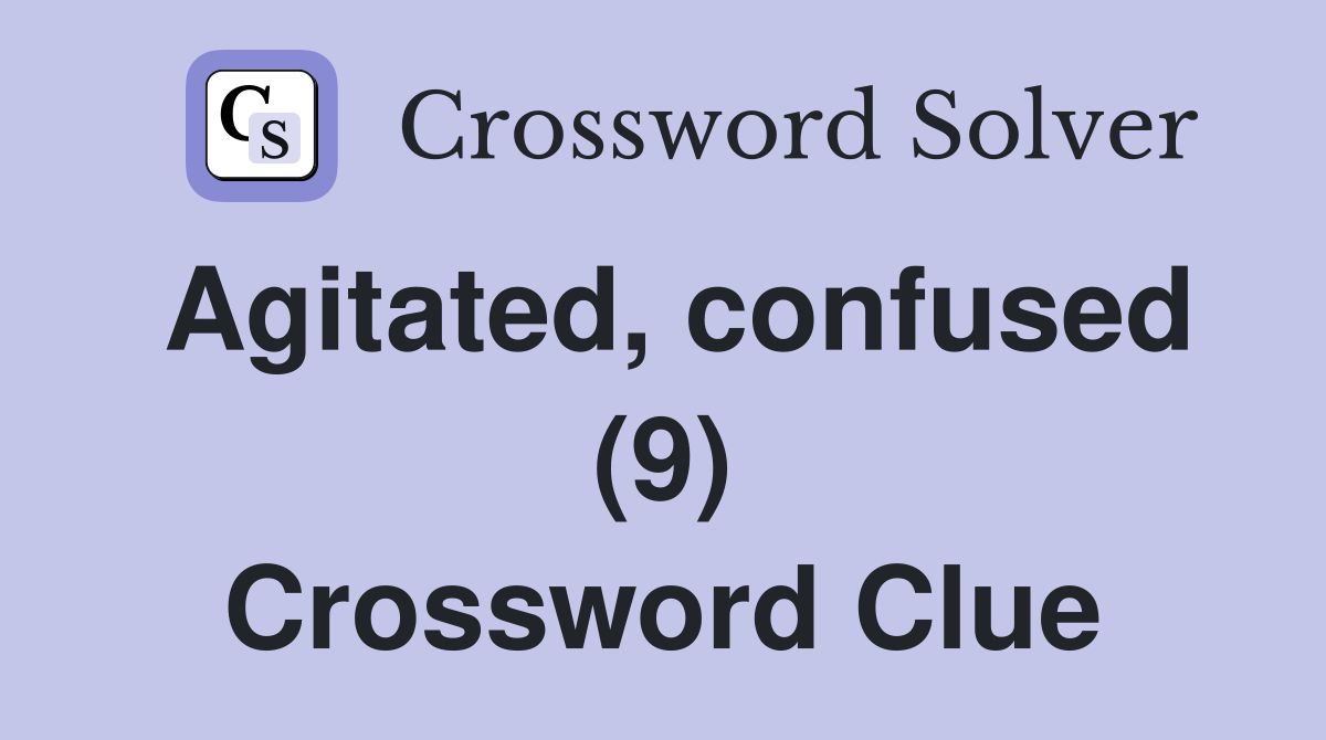 Agitated, confused (9) Crossword Clue