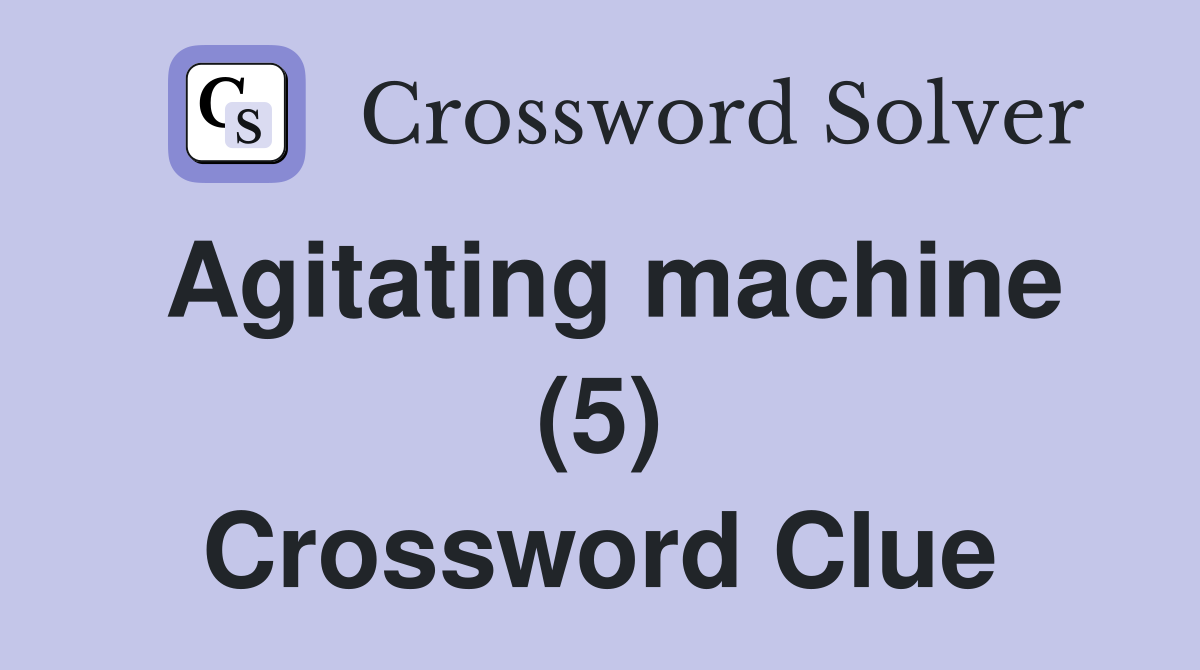 Agitating machine (5) Crossword Clue