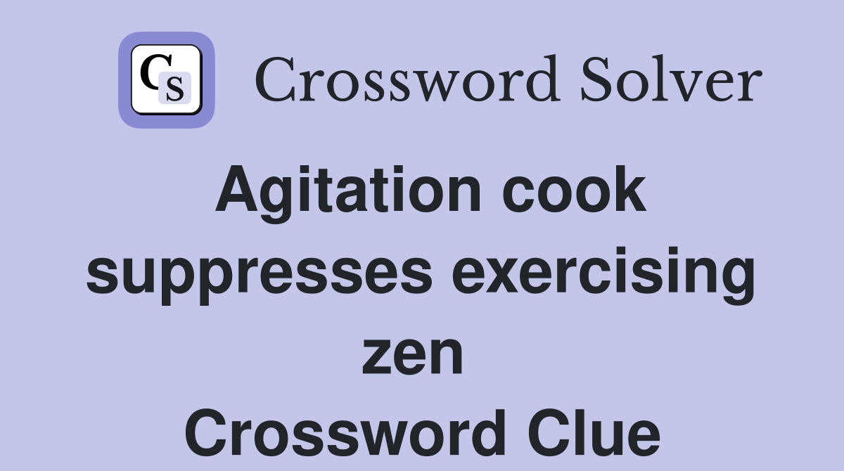 Agitation cook suppresses exercising zen  Crossword Clue