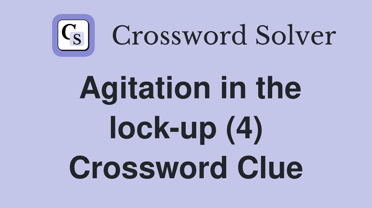 Agitation in the lock-up (4) Crossword Clue