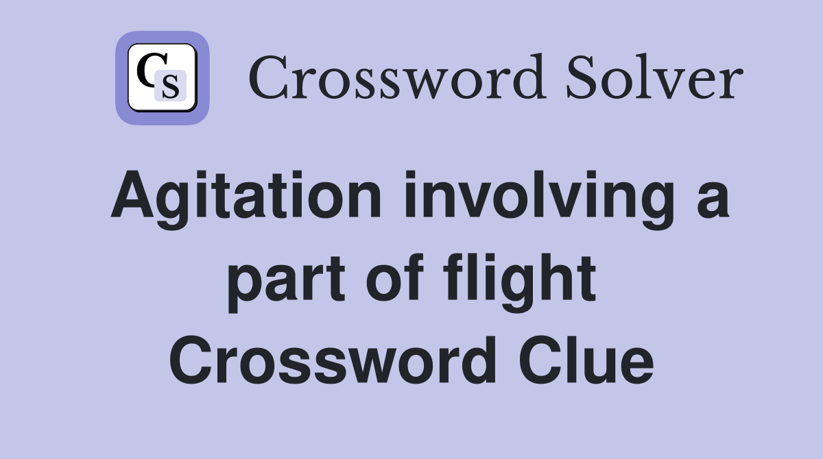 Agitation involving a part of flight Crossword Clue