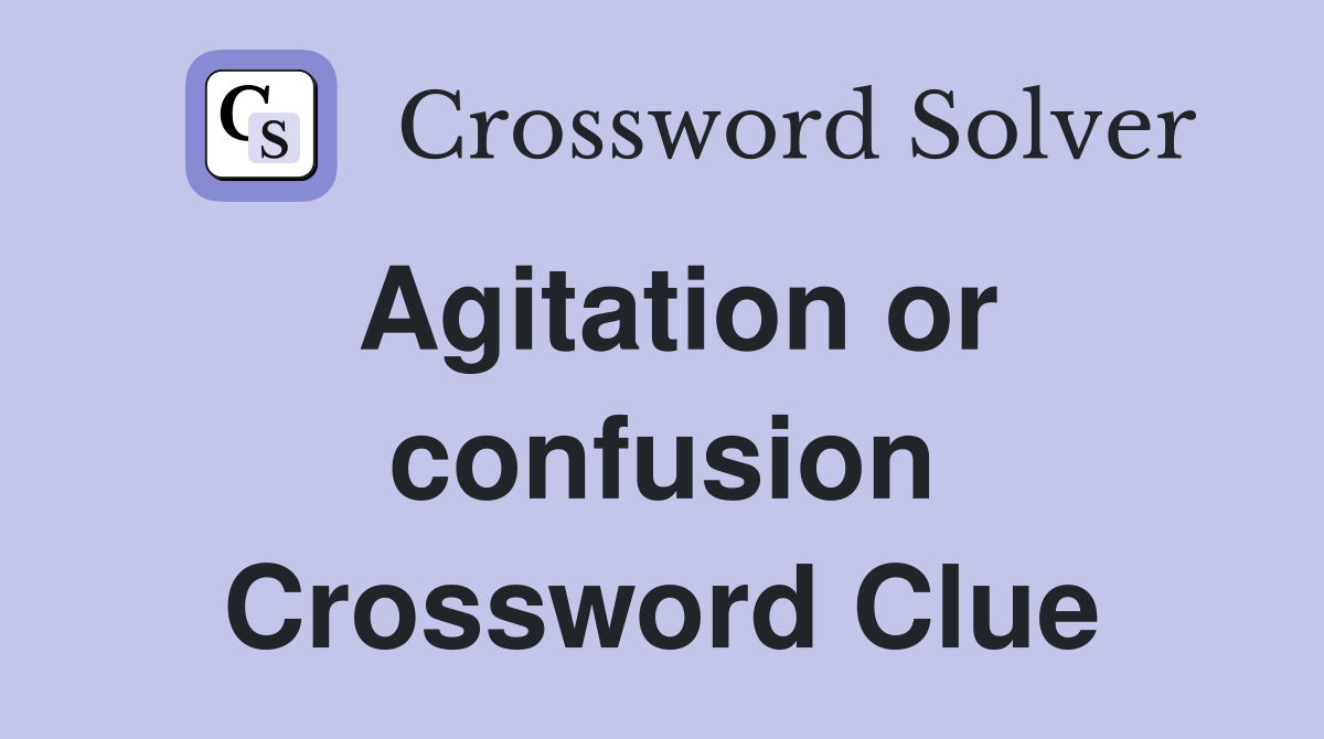 Agitation or confusion Crossword Clue