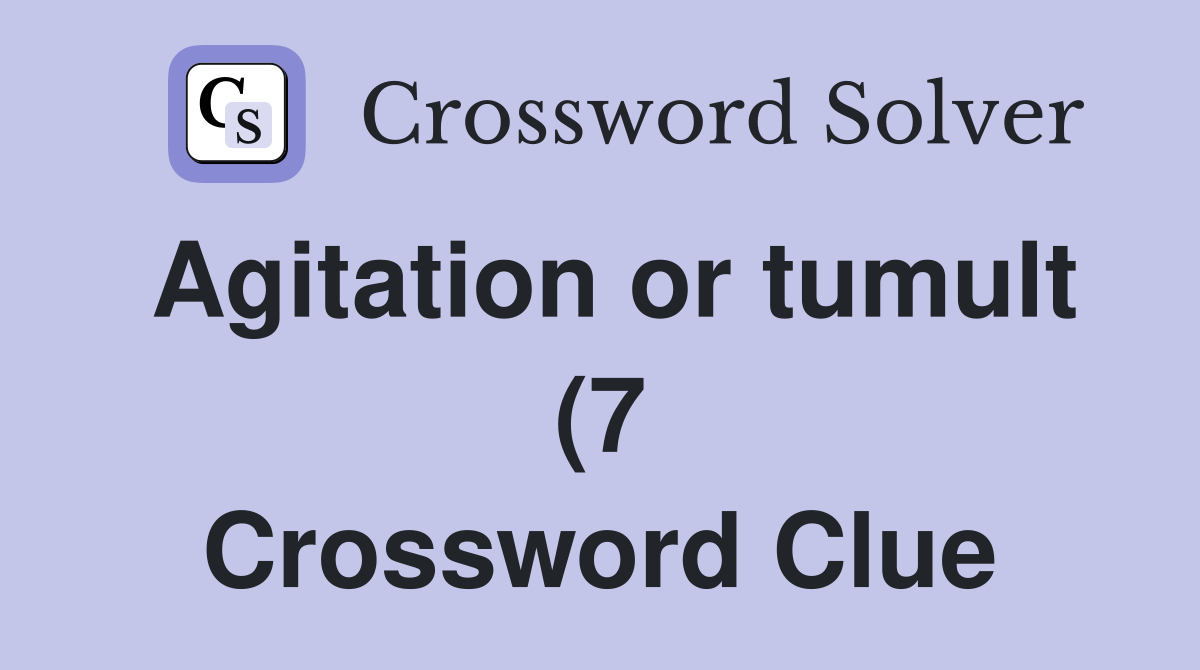 Agitation or tumult (7) Crossword Clue Answers Crossword Solver Agitation or tumult (7) Crossword Clue Answers Crossword Solver