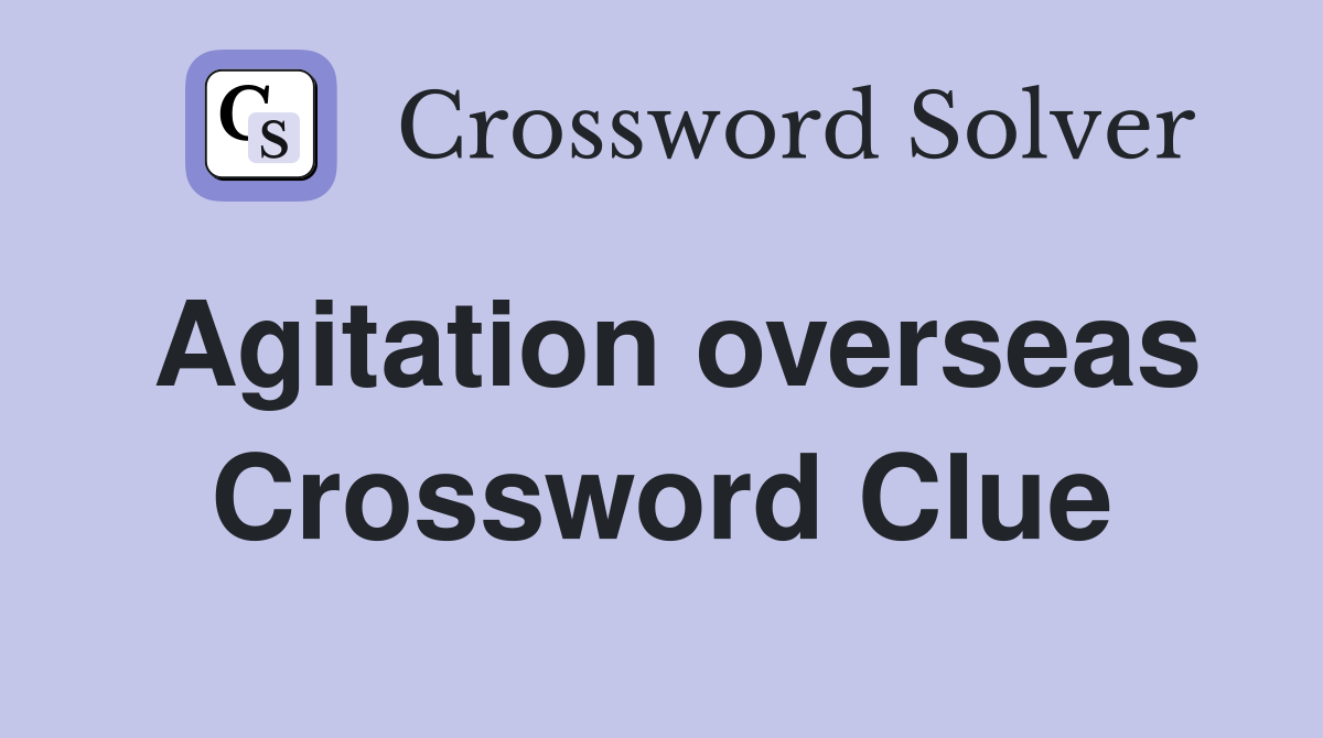Agitation overseas Crossword Clue