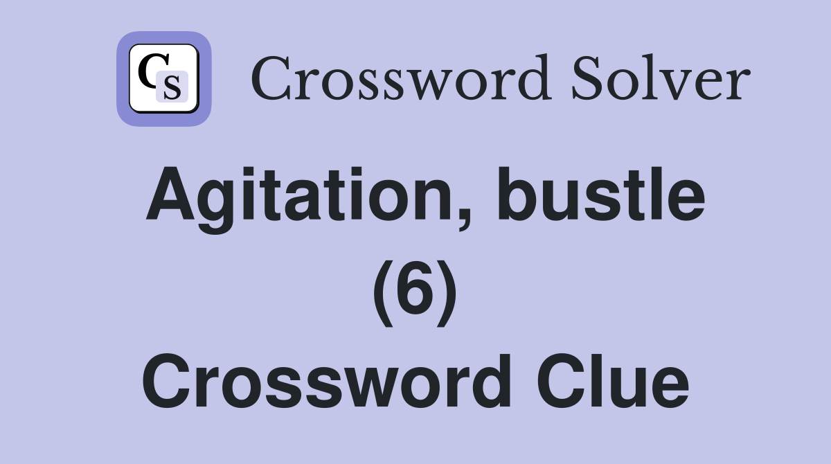 Agitation, bustle (6) Crossword Clue
