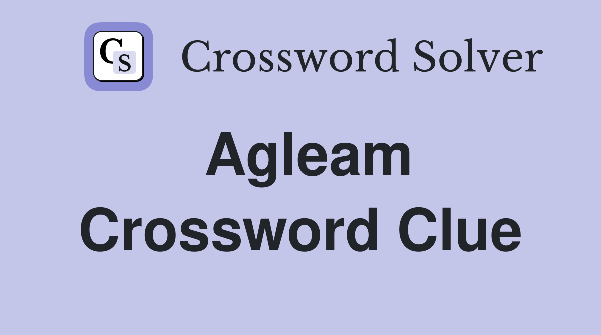 Agleam Crossword Clue