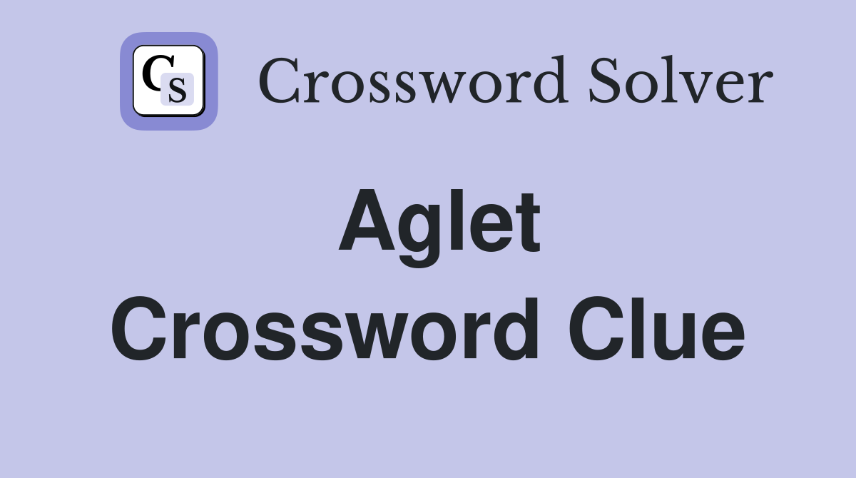 Aglet Crossword Clue