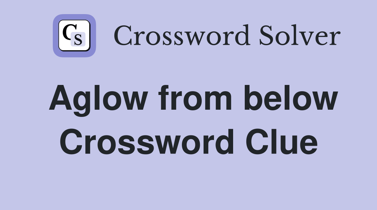 Aglow from below Crossword Clue
