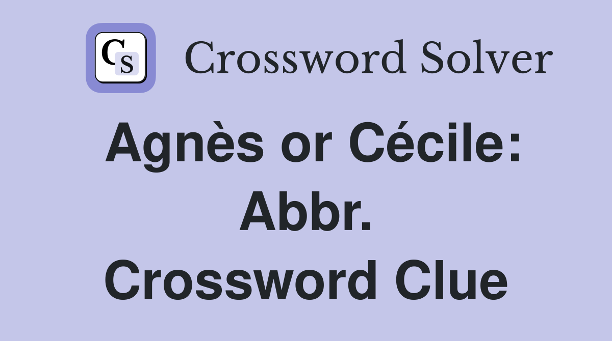 Agnès or Cécile: Abbr. Crossword Clue
