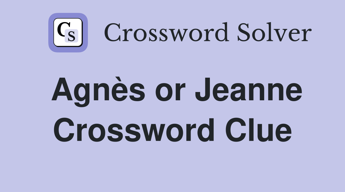 Agnès or Jeanne Crossword Clue