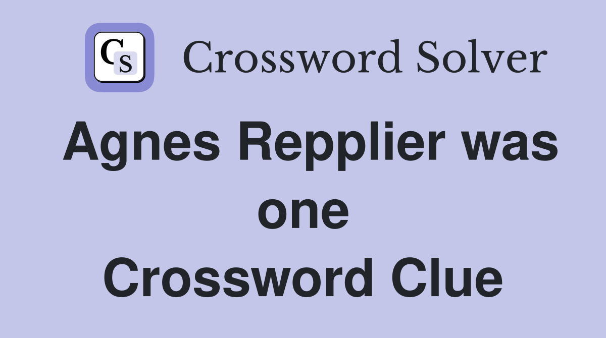 Agnes Repplier was one Crossword Clue