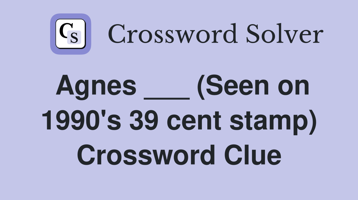 Agnes ___ (Seen on 1990's 39 cent stamp) Crossword Clue