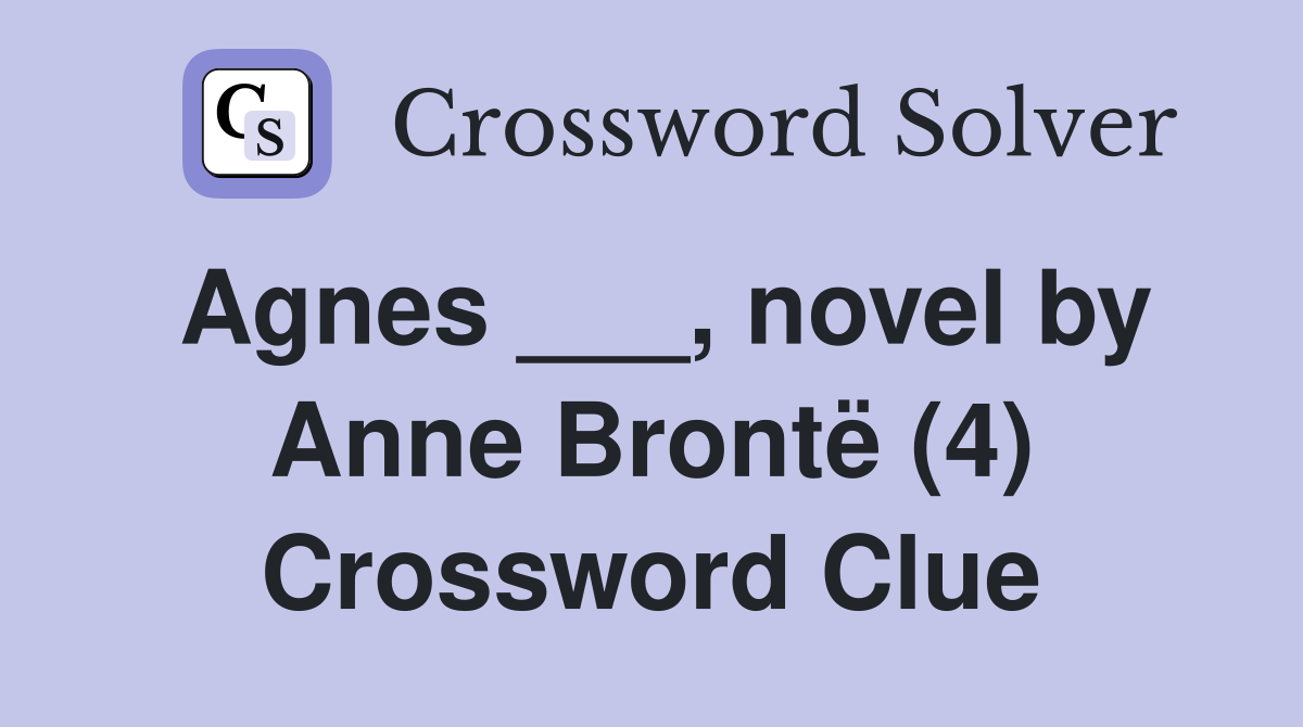 Agnes ___, novel by Anne Brontë (4) Crossword Clue