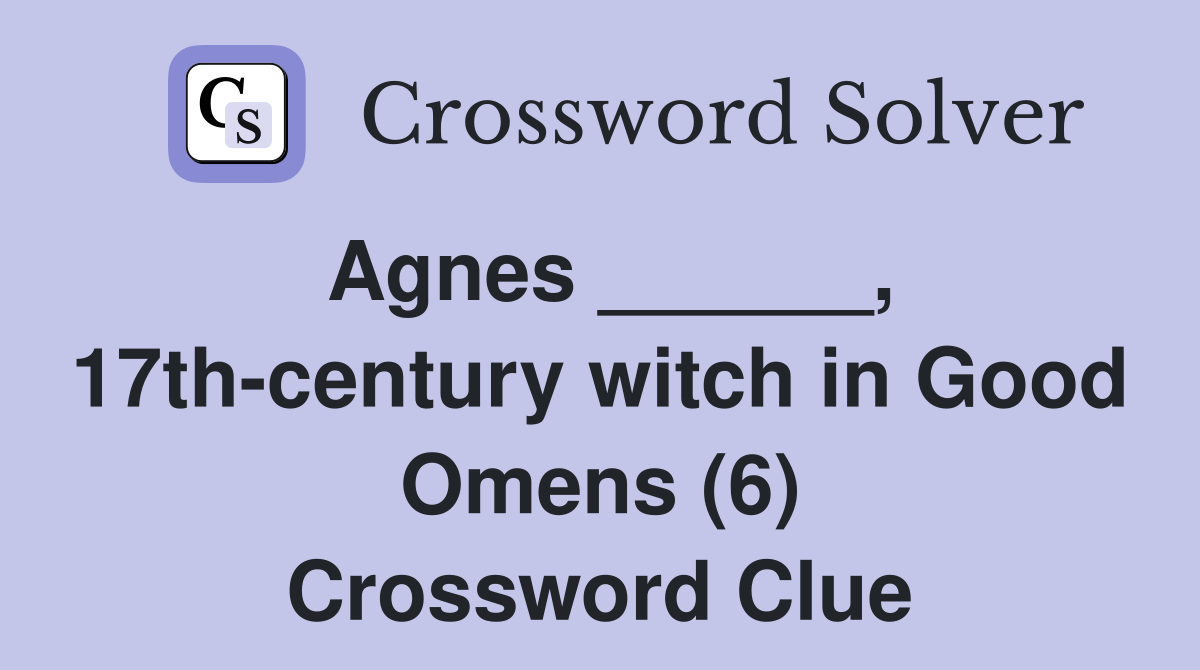 Agnes ______, 17th-century witch in Good Omens (6) - Crossword Clue ...