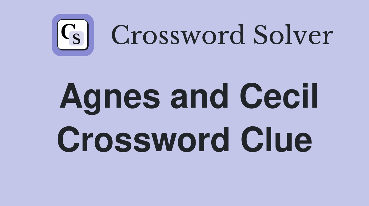 Agnes and Cecil Crossword Clue