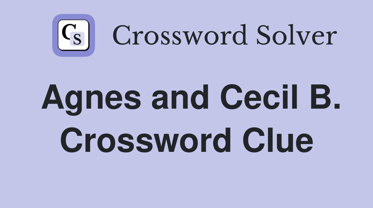 Agnes and Cecil B. Crossword Clue