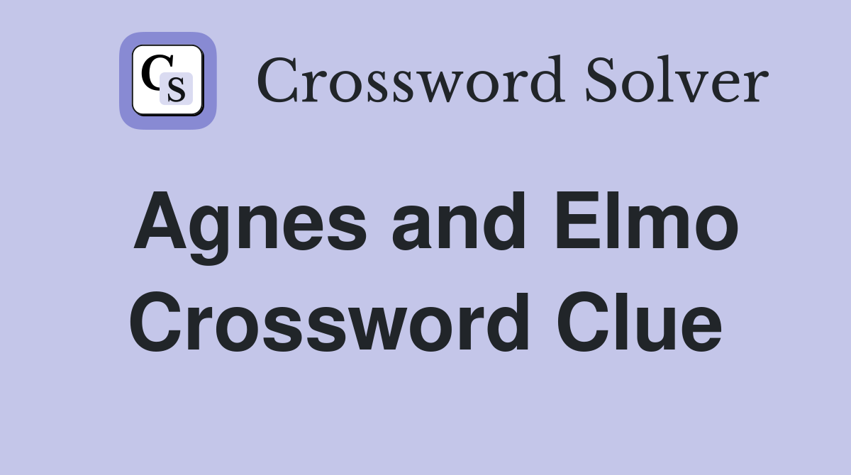 Agnes and Elmo Crossword Clue