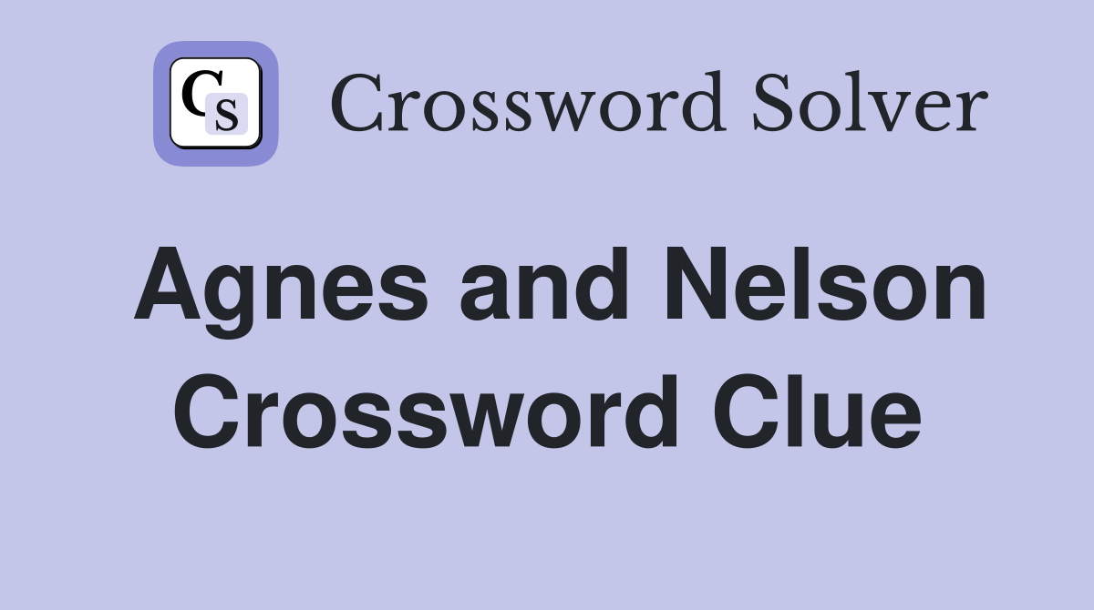 Agnes and Nelson Crossword Clue