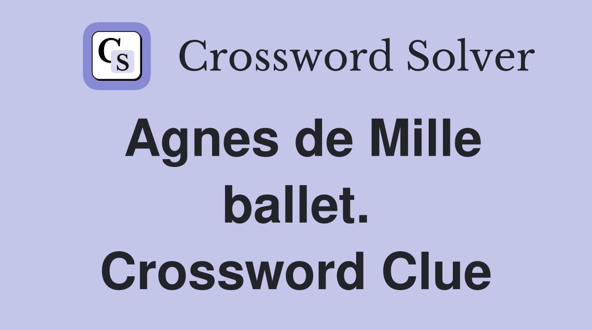 Agnes de Mille ballet. Crossword Clue