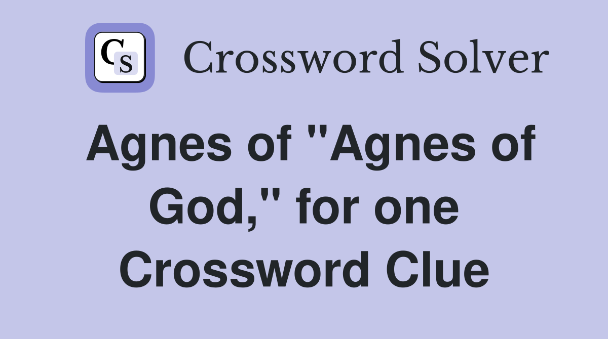 Agnes of "Agnes of God," for one Crossword Clue