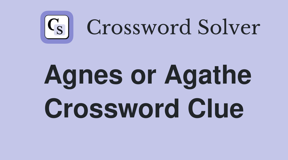 Agnes or Agathe Crossword Clue