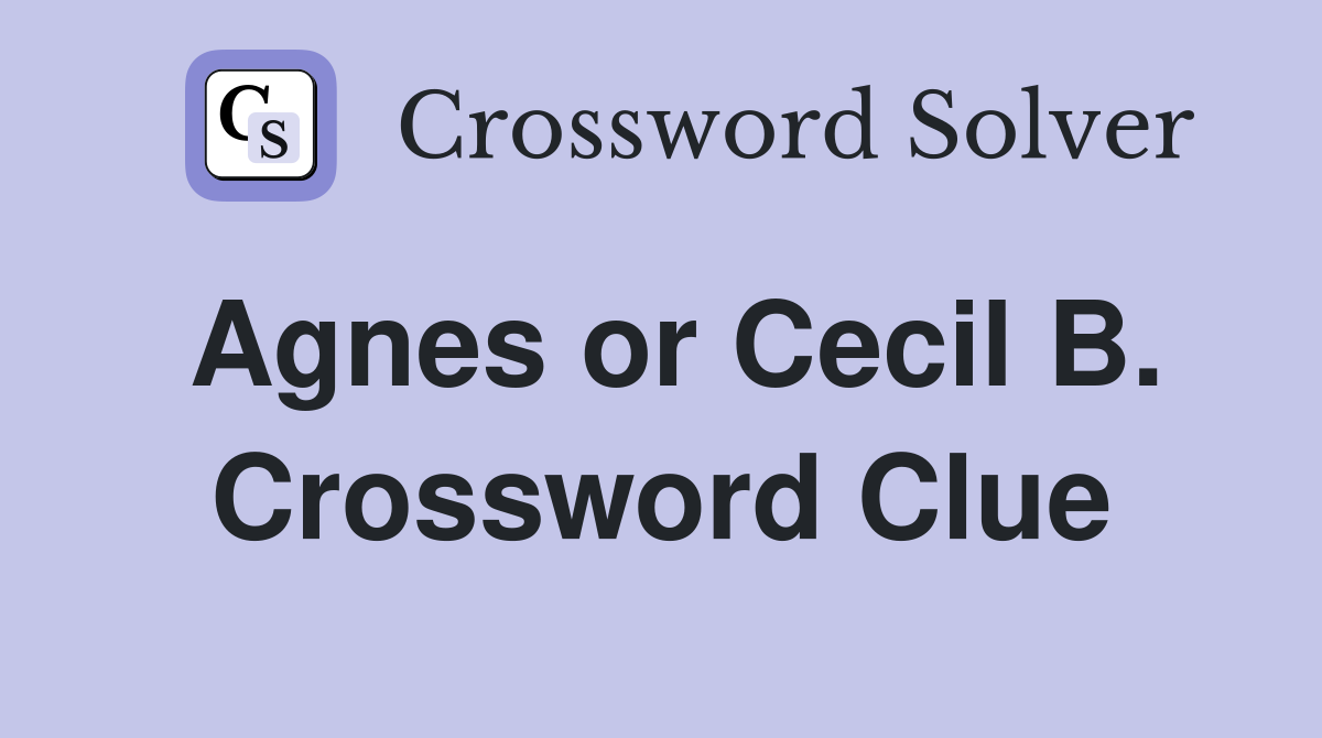 Agnes or Cecil B. Crossword Clue