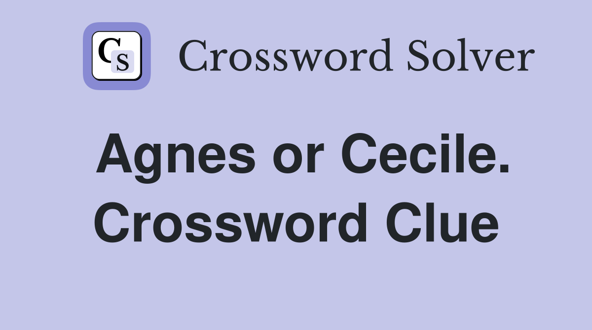 Agnes or Cecile. Crossword Clue