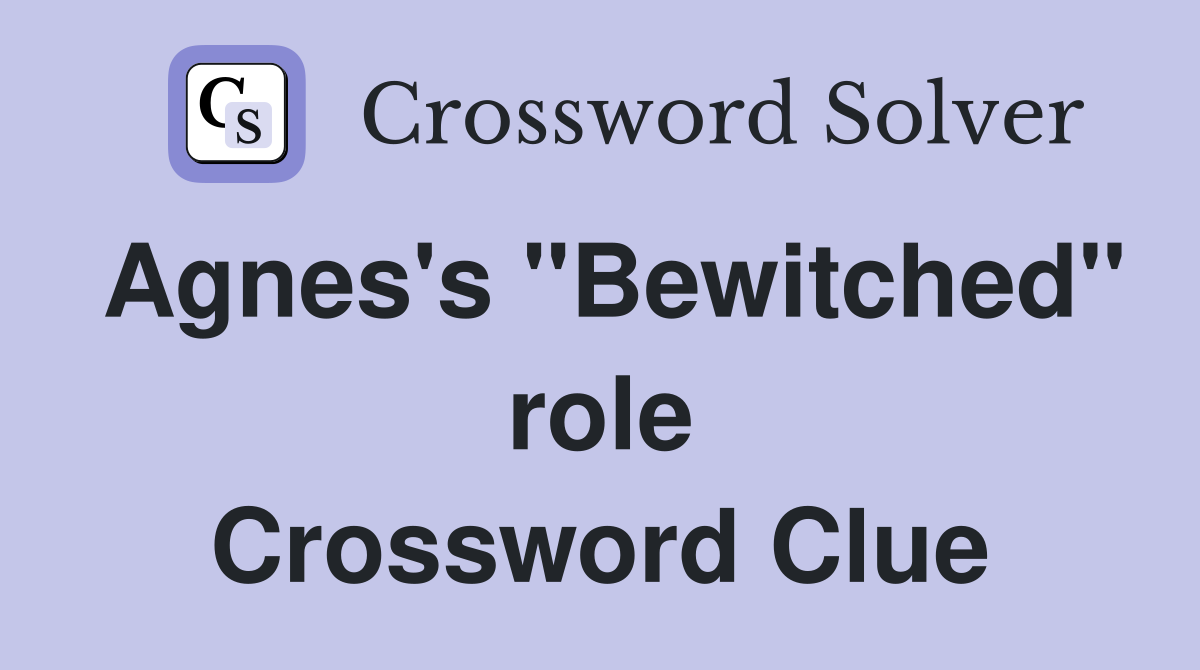 Agnes's "Bewitched" role Crossword Clue