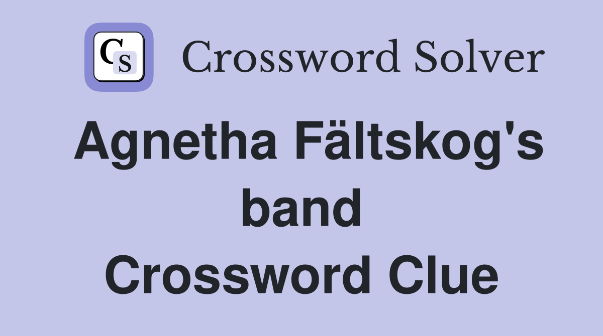 Agnetha Fältskog's band Crossword Clue