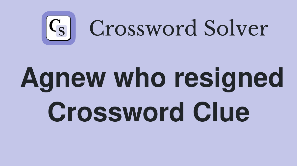 Agnew who resigned Crossword Clue