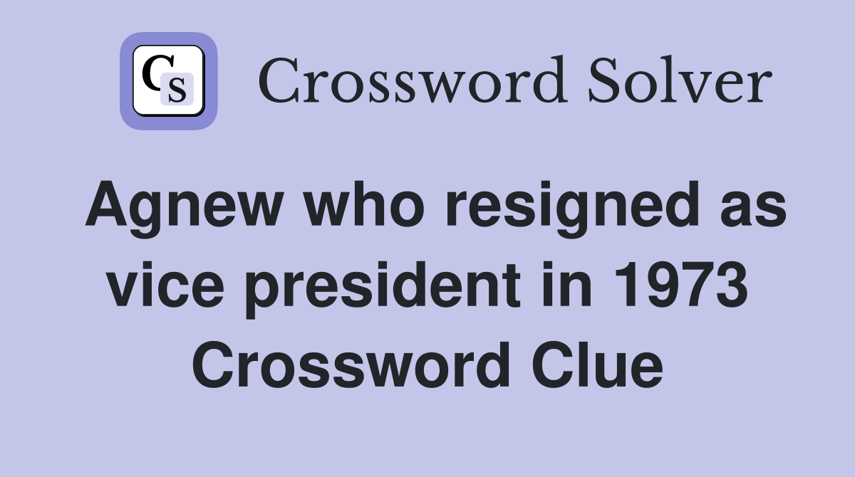 Agnew who resigned as vice president in 1973 Crossword Clue