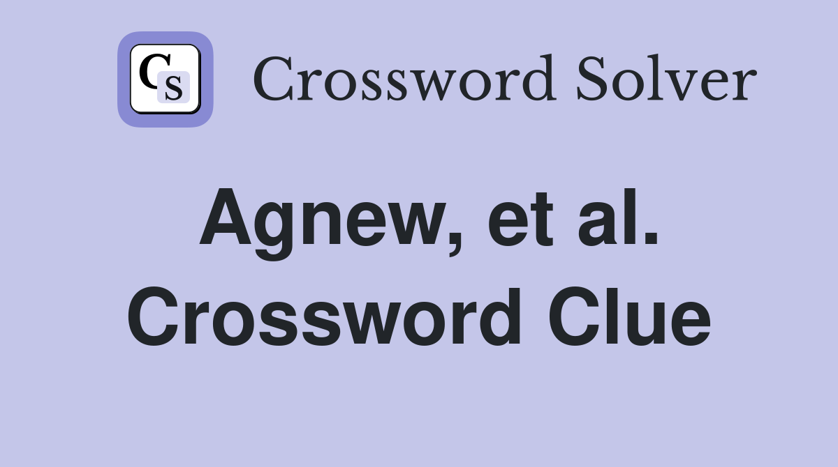 Agnew, et al. Crossword Clue