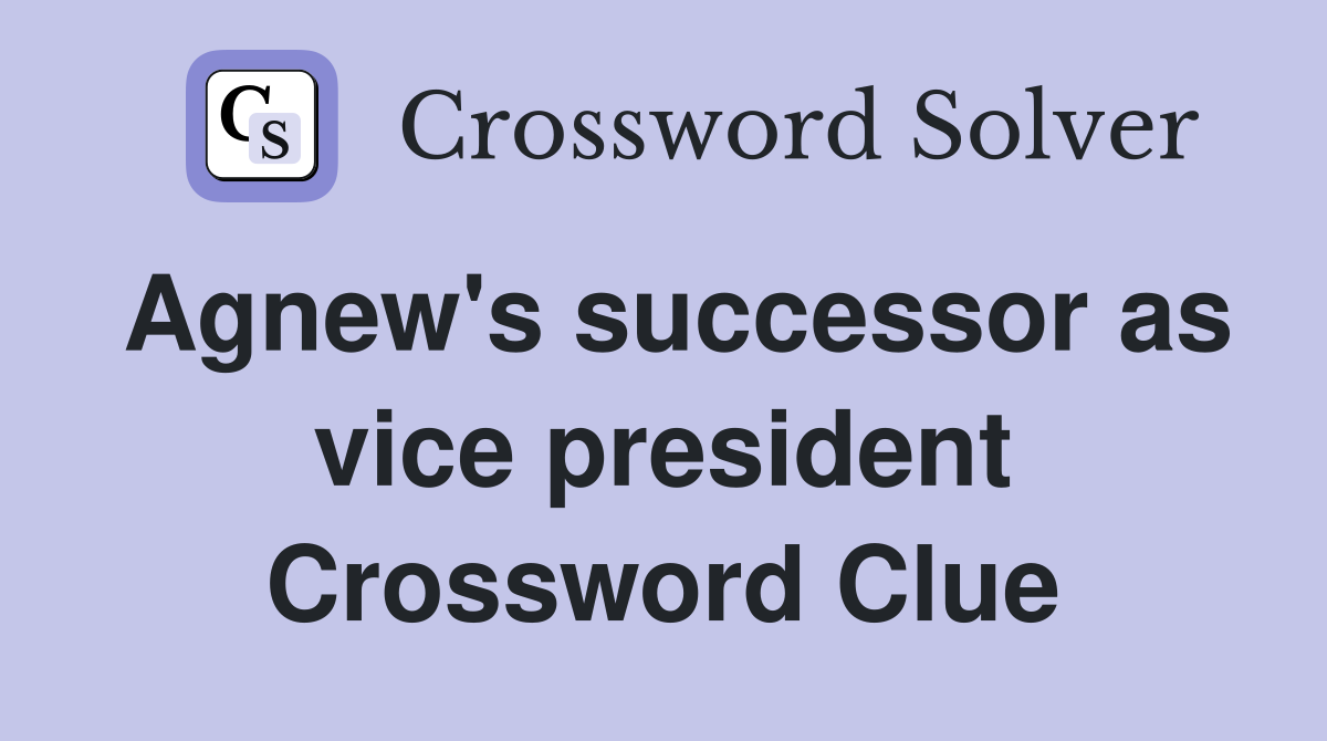 Agnew's successor as vice president Crossword Clue
