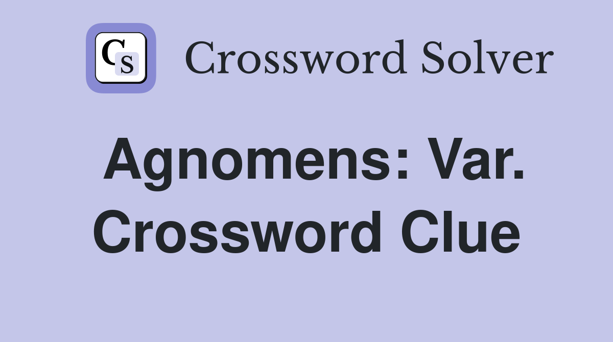 Agnomens: Var. Crossword Clue