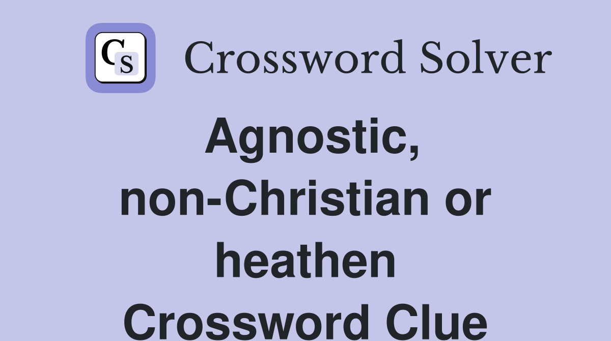 Agnostic, non-Christian or heathen Crossword Clue