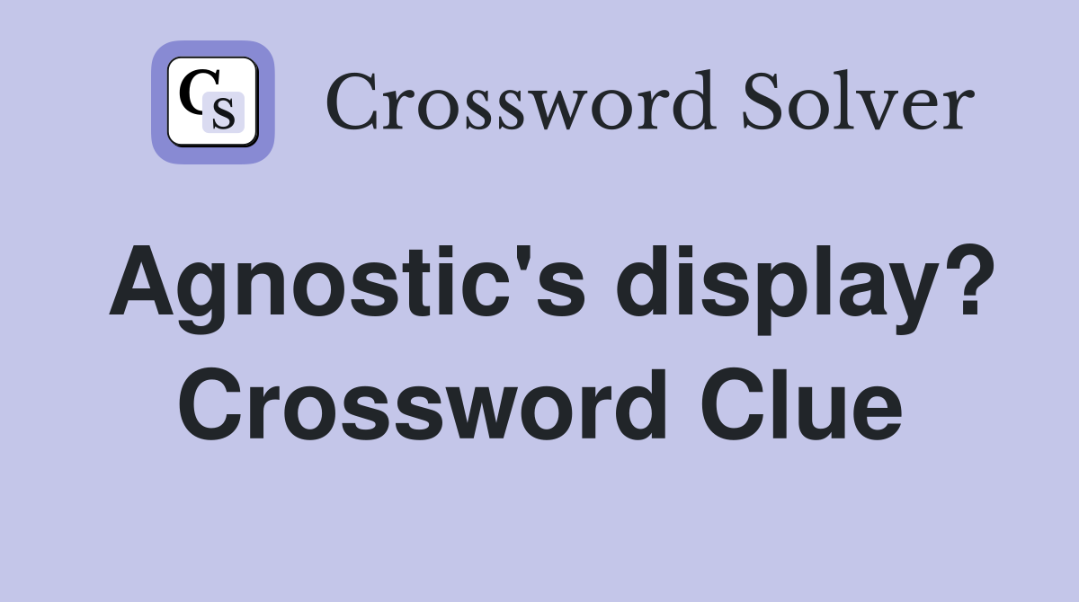 Agnostic's display? Crossword Clue
