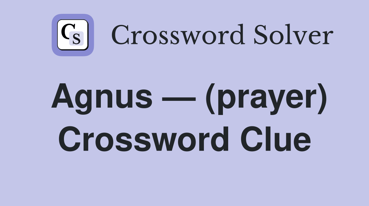 Agnus — (prayer) Crossword Clue