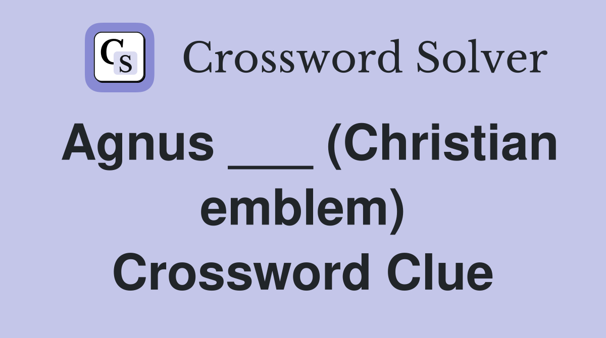 Agnus ___ (Christian emblem) Crossword Clue