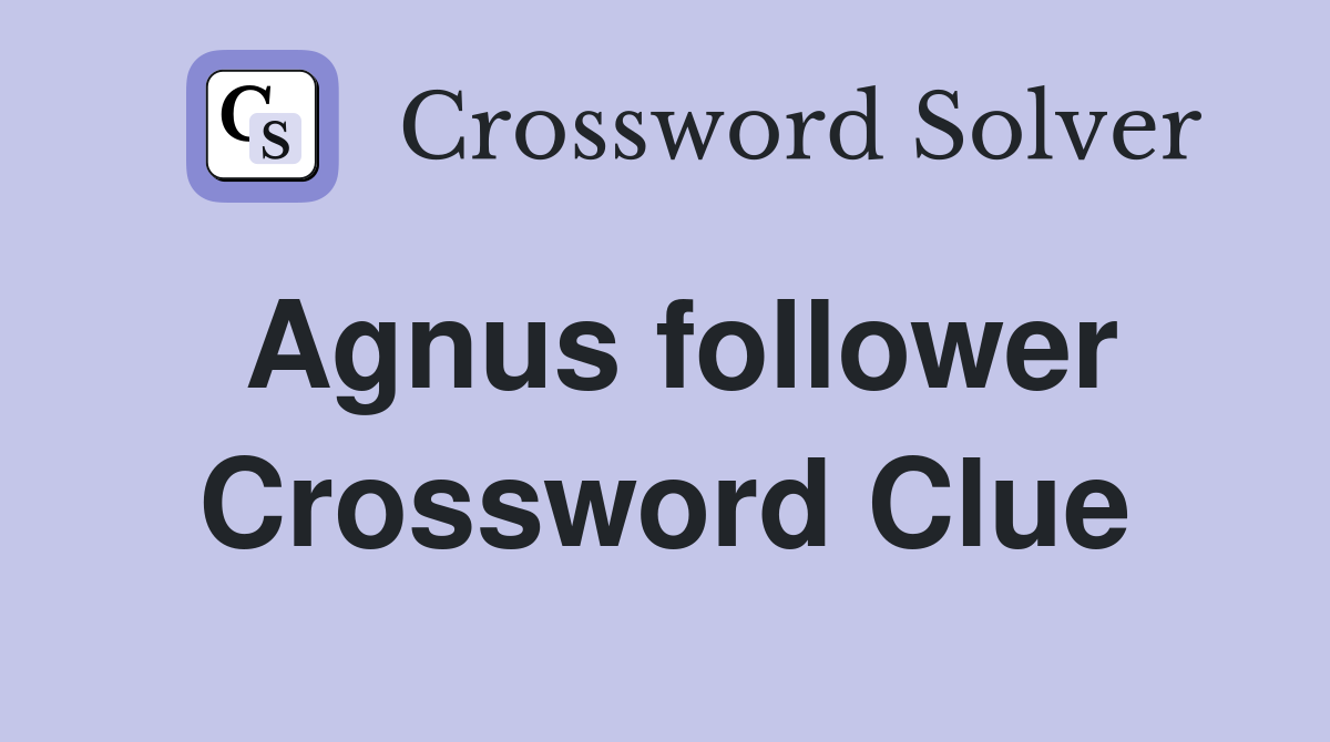 Agnus follower Crossword Clue