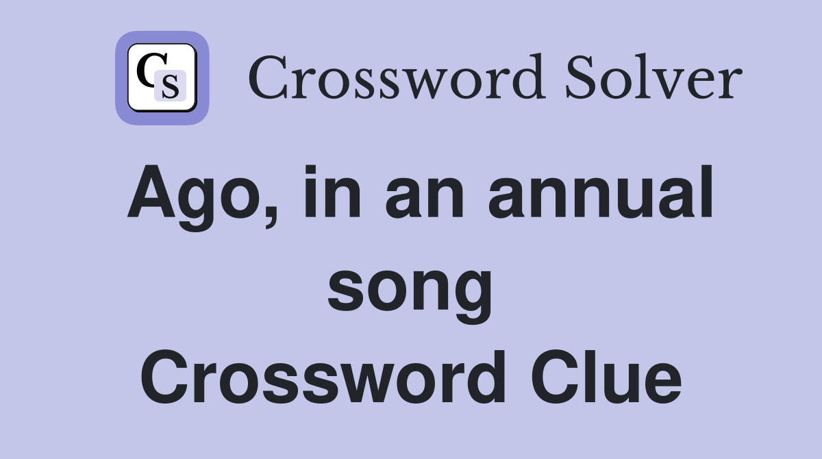 Ago, in an annual song Crossword Clue
